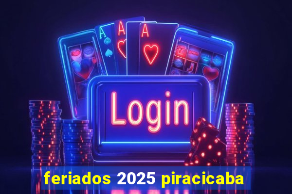 feriados 2025 piracicaba